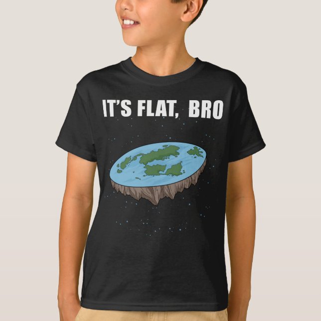 The Earth Is Flat Gifts It's Flat Bro Flat Earth T-Shirt (Front)