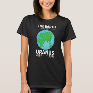 The Earth Is Not Uranus Earth Society Flat Earther T-Shirt