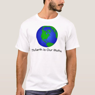 The Earth is our Mother Tee Shirt