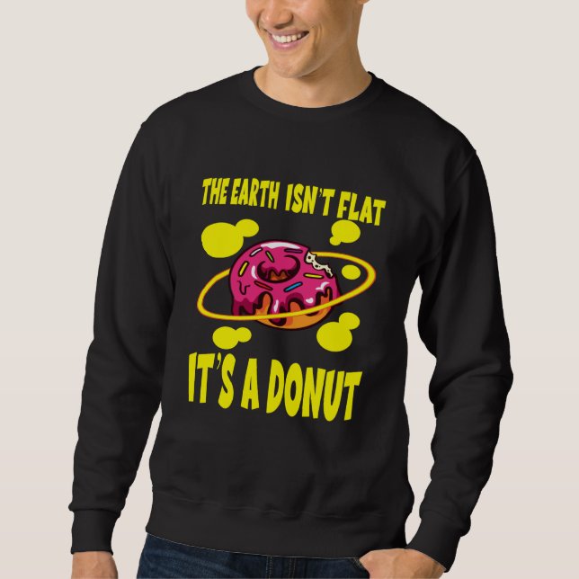 The Earth Ist't Flat It's A Donut Sweatshirt (Front)