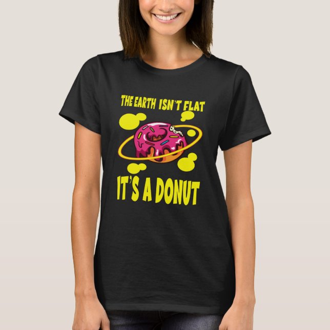 The Earth Ist't Flat It's A Donut T-Shirt (Front)