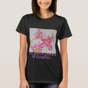 The Earth Laughs In Flowers So Plant A Garden Lily T-Shirt