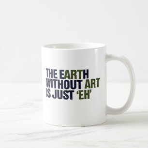 The Earth without ART Coffee Mug