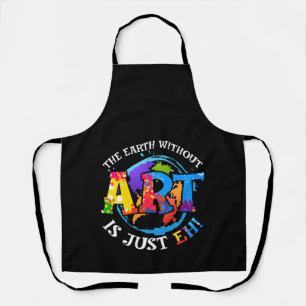 The Earth Without Art is Just EH Apron