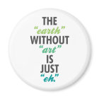 The Earth Without Art is Just Eh.