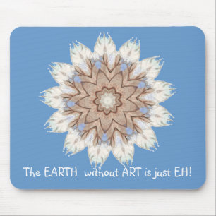 The EARTH without ART is just EH! Quote Mouse Pad