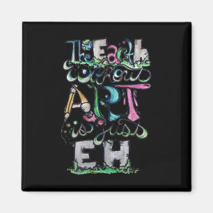 The Earth Without Art Is Just Eh Shirt Earth Day Magnet