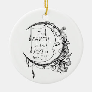 The Earth without Art just EH Inspirational Quote  Ceramic Ornament