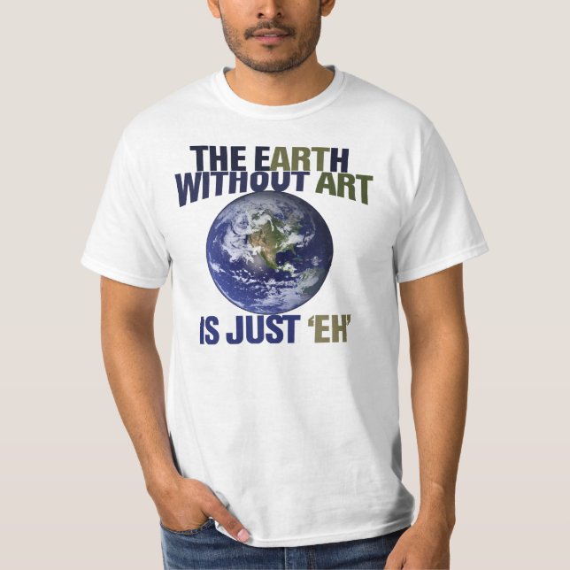 The Earth without Art T-Shirt (Front)