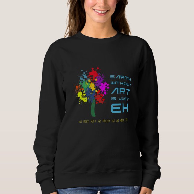 The Earth Without Is Just Eh Teacher Poster Style Sweatshirt (Front)