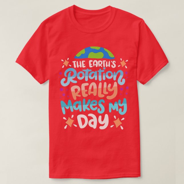 The Earths Rotation Really Makes My Day Solar Syst T-Shirt (Design Front)