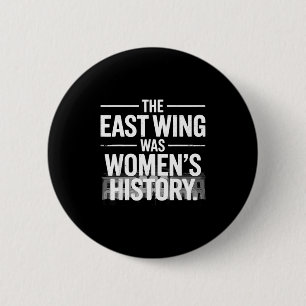 The East Wing Was Women’s History Feminist History 6 Cm Round Badge