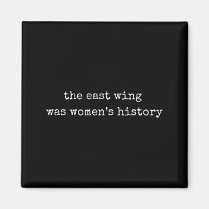 “the East Wing Was Women’s History” Feminist State Magnet