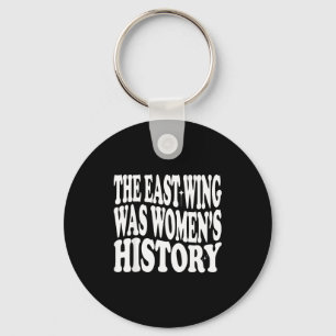 The East Wing Was Women’s History” Feminist Statem Key Ring