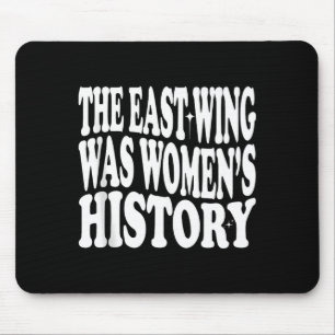 The East Wing Was Women’s History” Feminist Statem Mouse Pad