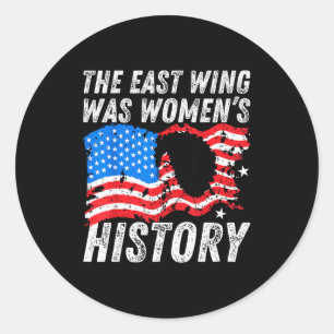 The East Wing Was Women’s History Funny Quote Classic Round Sticker
