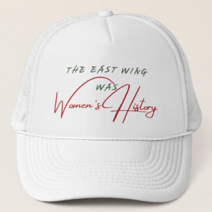 The East Wing was Women’s History Women Mom Grandm Trucker Hat