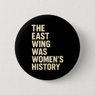 The East Wing Was Womens History Print For Feminis 6 Cm Round Badge