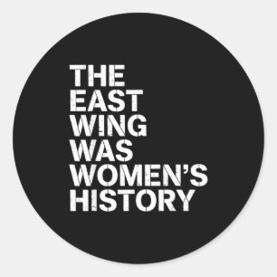The East Wing Was Womens History Print For Feminis Classic Round Sticker
