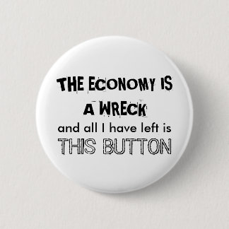 THE ECONOMY IS A WRECK 6 CM ROUND BADGE