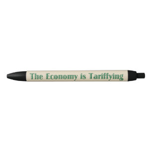 The Economy is Tariffying Black Ink Pen