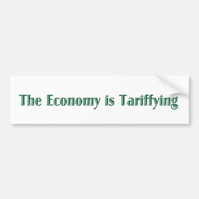 The Economy is Tariffying Bumper Sticker (Front)