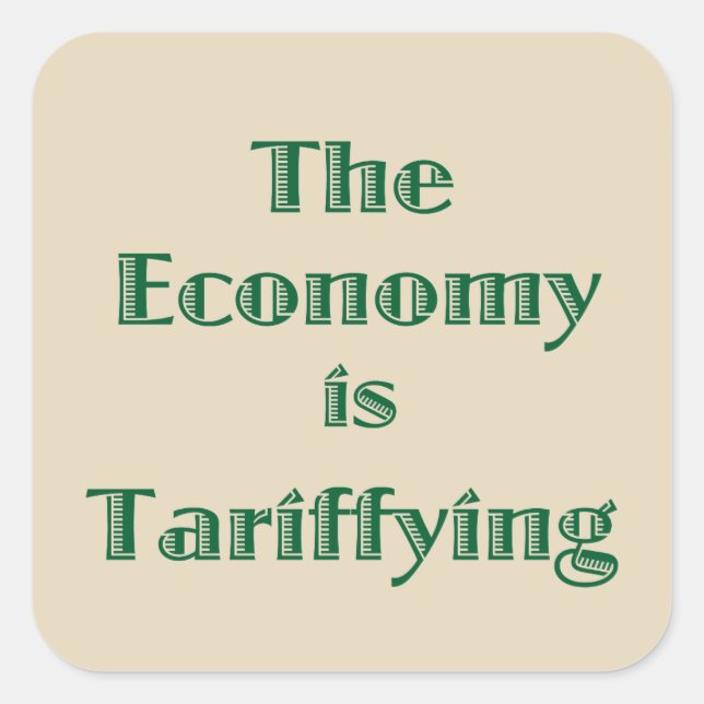 The Economy is Tariffying Square Sticker (Front)