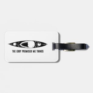 The Eddy Promised Me Things Kayak Luggage Tag