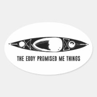 The Eddy Promised Me Things Kayak