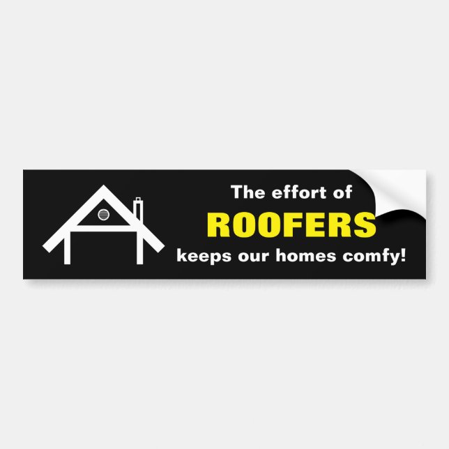 The effort of ROOFERS keeps our homes comfy! Bumper Sticker (Front)