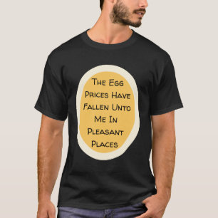The Egg Prices Have Fallen Funny Quote T-Shirt