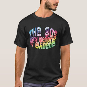 The Eighties Many Memories No Evidence T-Shirt