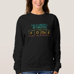 The Elements Of Success Focus Written In Periodic Sweatshirt