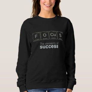 The Elements Of Success Focus Written In Periodic Sweatshirt