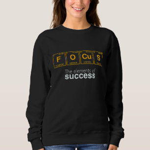 The Elements Of Success Focus Written In Periodic Sweatshirt