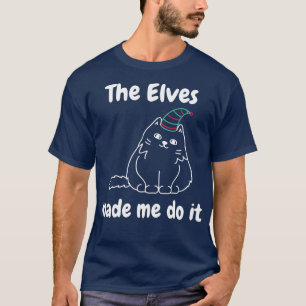 The Elves Made Me Do It Cute Cat Lover Merry Chris T-Shirt