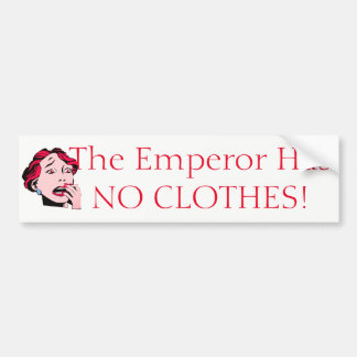 The Emperor has no Clothes! Bumper Sticker