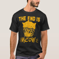 The End Is Meow Cat Sarcastic Animal