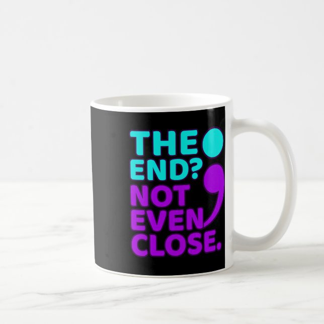 The End Not Even Close Suicide Prevention Awarenes Coffee Mug (Right)