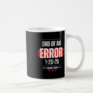 The End Of An Error January 20th 2025 Trump Inaugu Coffee Mug