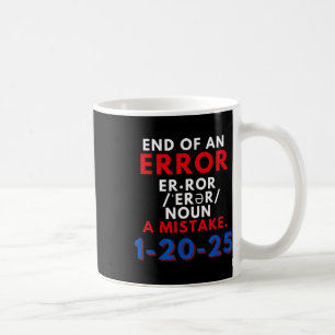 The End Of An Error January 20th 2025 Trump Inaugu Coffee Mug