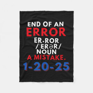 The End Of An Error January 20th 2025 Trump Inaugu Fleece Blanket