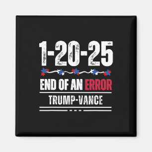 The End Of An Error January 20th 2025 Trump Inaugu Magnet