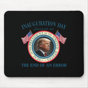 The End Of An Error January 20th 2025 Trump Inaugu Mouse Pad