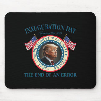 The End Of An Error January 20th 2025 Trump Inaugu Mouse Pad