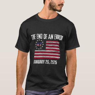The End Of An Error Trump Inauguration Day Jan 20 T-Shirt
