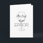 The End of an Error Wine Divorce Card<br><div class="desc">Wanna celebrate your friend's divorce?  Nothing fits better than my "The End of an Error" divorce collection!</div>
