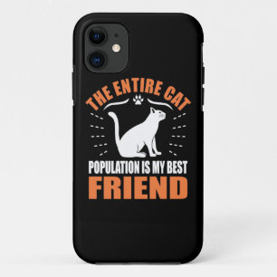 The Entire Cat Population Is My Best Friend iPhone 11 Case