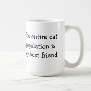 The entire cat population is my best friend coffee mug