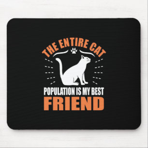 The Entire Cat Population Is My Best Friend Mouse Pad